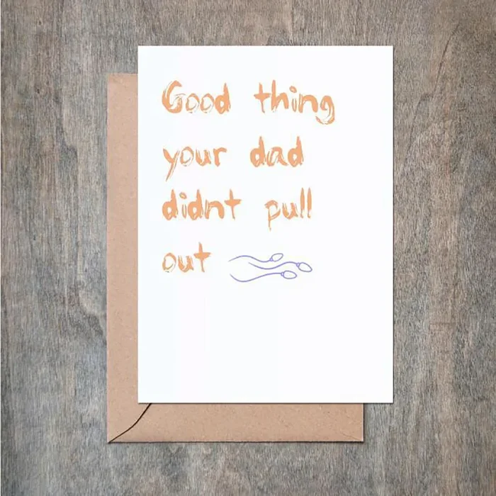 Crimson & Clover Card Happy Bday, Good Thing Dad Didn’t Pull Out
